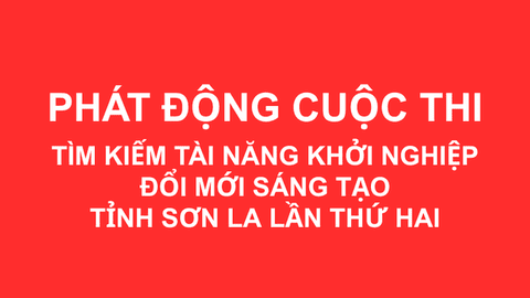 Phát động Cuộc thi “Tìm kiếm tài năng khởi nghiệp đổi mới sáng tạo tỉnh Sơn La lần thứ hai”